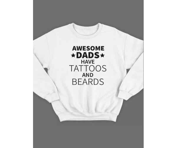 Модный свитшот - толстовка без капюшона с принтом Awesome dads have tattoos and beards